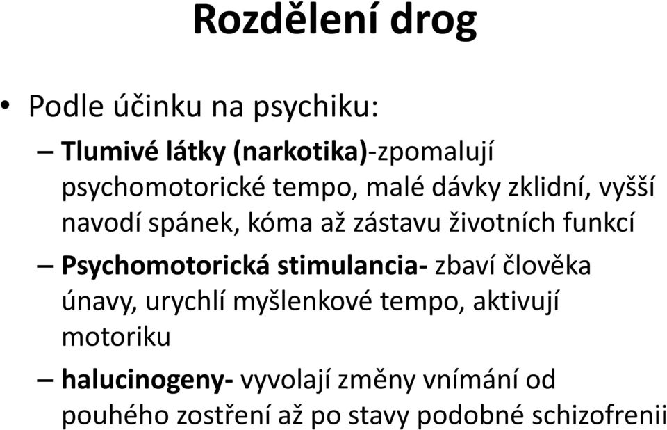 funkcí Psychomotorická stimulancia- zbaví člověka únavy, urychlí myšlenkové tempo,