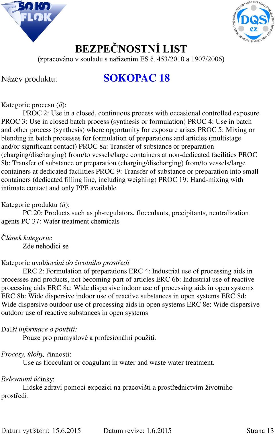 Transfer of substance or preparation (charging/discharging) from/to vessels/large containers at non-dedicated facilities PROC 8b: Transfer of substance or preparation (charging/discharging) from/to