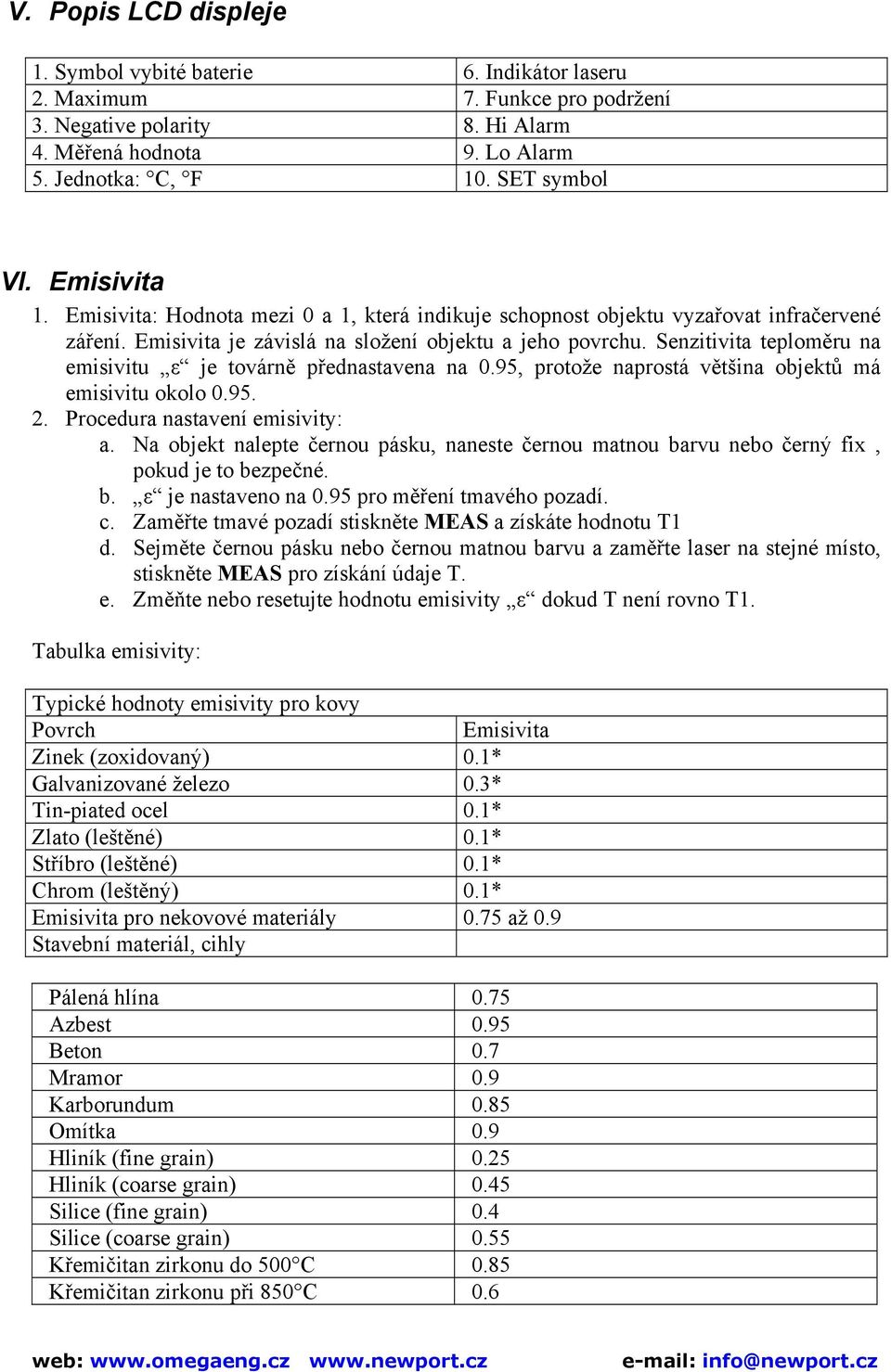 Senzitivita teploměru na emisivitu ε je továrně přednastavena na 0.95, protože naprostá většina objektů má emisivitu okolo 0.95. 2. Procedura nastavení emisivity: a.