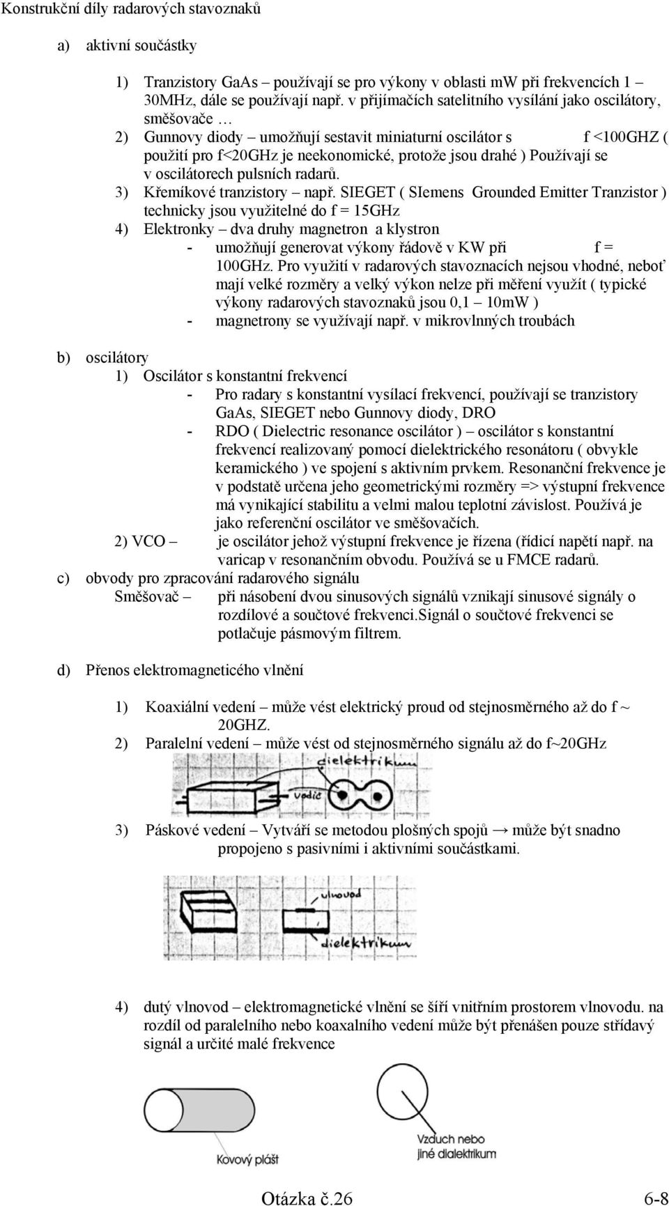 se v oscilátorech pulsních radarů. 3) Křemíkové tranzistory např.