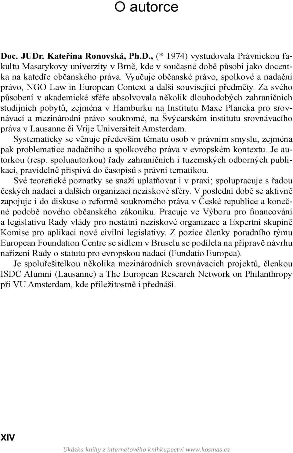 Za svého působení v akademické sféře absolvovala několik dlouhodobých zahraničních studijních pobytů, zejména v Hamburku na Institutu Maxe Plancka pro srovnávací a mezinárodní právo soukromé, na