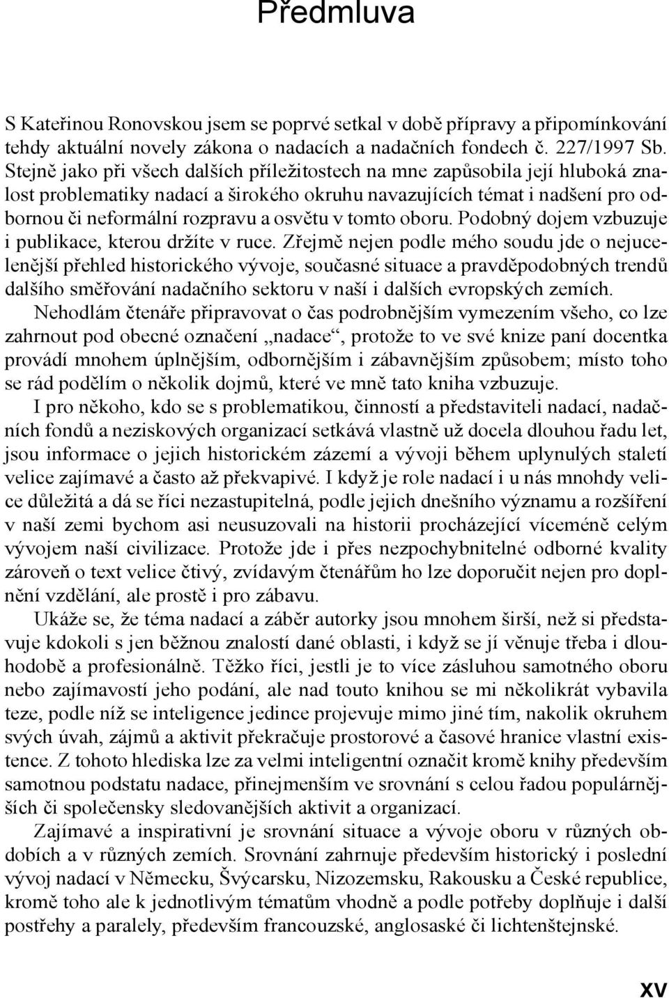 tomto oboru. Podobný dojem vzbuzuje i publikace, kterou držíte v ruce.