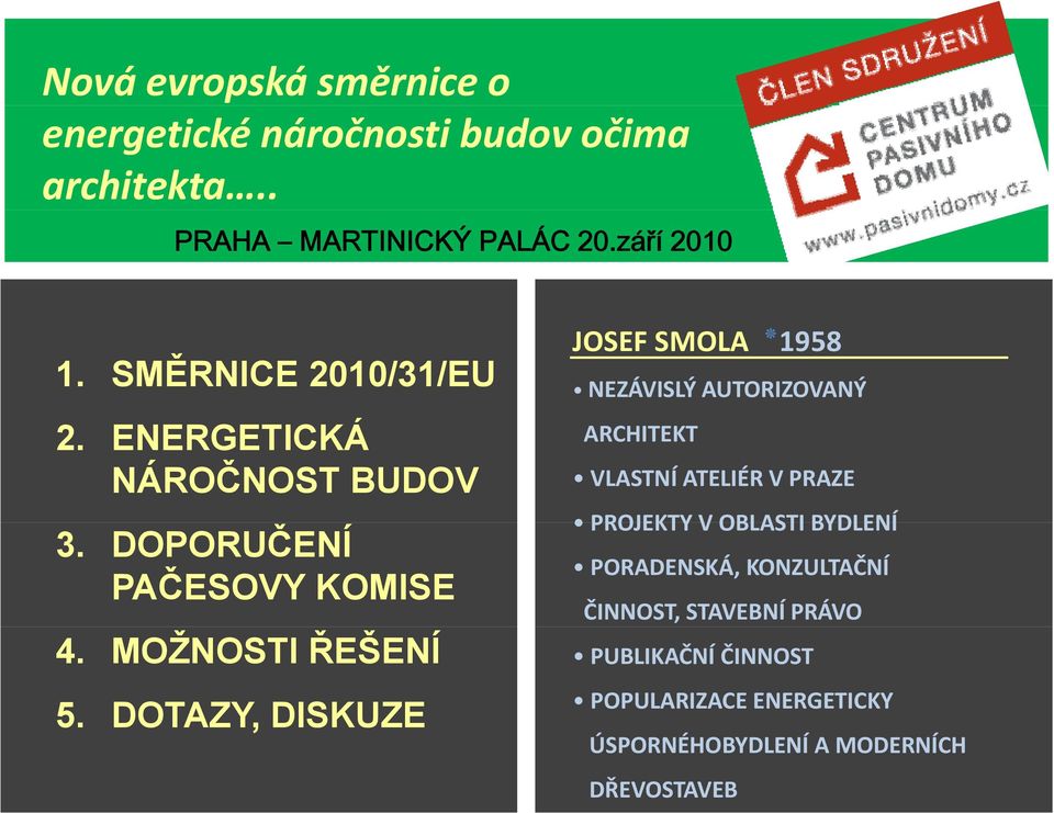 DOTAZY, DISKUZE 1958 JOSEF SMOLA NEZÁVISLÝ AUTORIZOVANÝ ARCHITEKT VLASTNÍ ATELIÉR V PRAZE PROJEKTY V OBLASTI