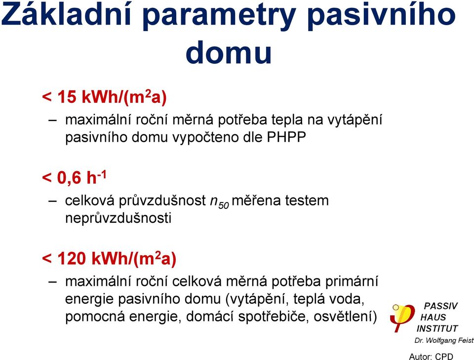 testem neprůvzdušnosti < 120 kwh/(m 2 a) maximální roční celková měrná potřeba primární