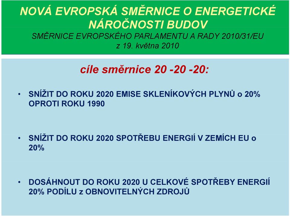 května 2010 cíle směrnice 20-20 -20: SNÍŽIT DO ROKU 2020 EMISE SKLENÍKOVÝCH PLYNŮ o 20%