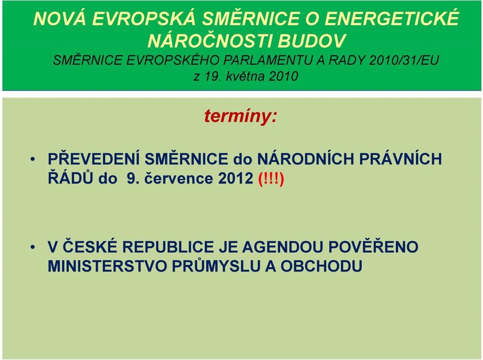 května 2010 termíny: PŘEVEDENÍ SMĚRNICE do NÁRODNÍCH PRÁVNÍCH ŘÁDŮ