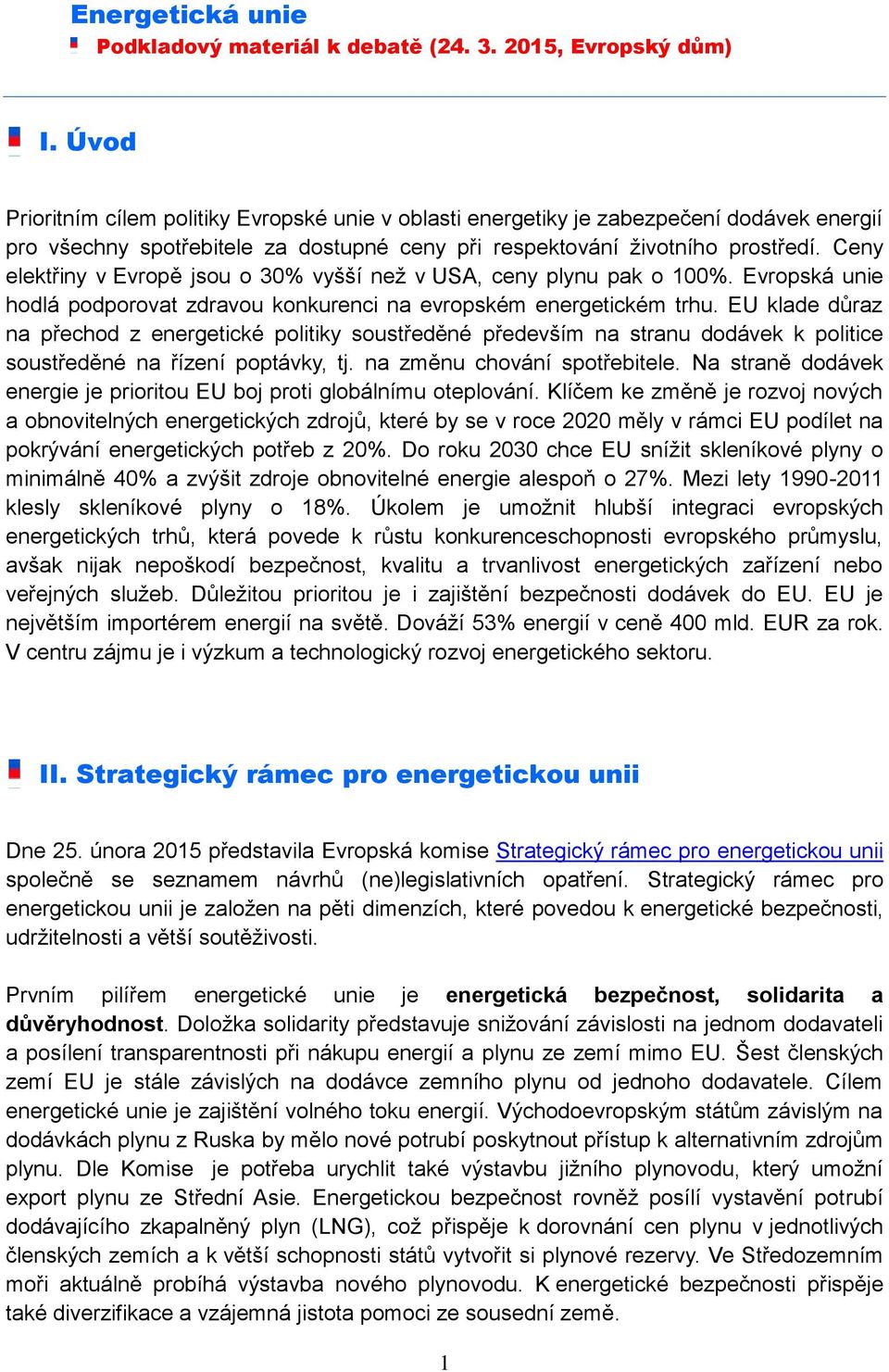 EU klade důraz na přechod z energetické politiky soustředěné především na stranu dodávek k politice soustředěné na řízení poptávky, tj. na změnu chování spotřebitele.