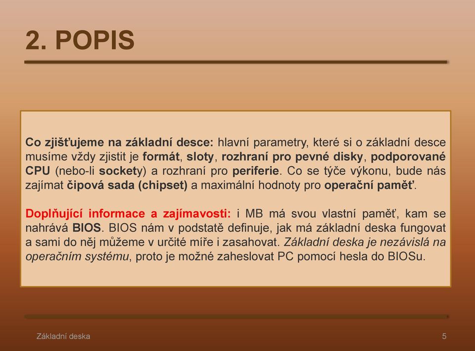 Co se týče výkonu, bude nás zajímat čipová sada (chipset) a maximální hodnoty pro operační paměť.