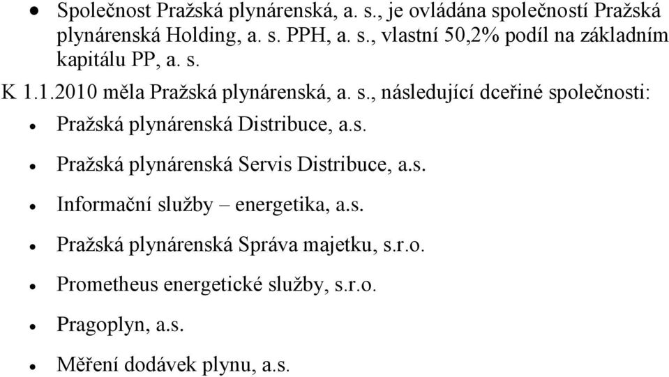 s. Informační služby energetika, a.s. Pražská plynárenská Správa majetku, s.r.o. Prometheus energetické služby, s.r.o. Pragoplyn, a.