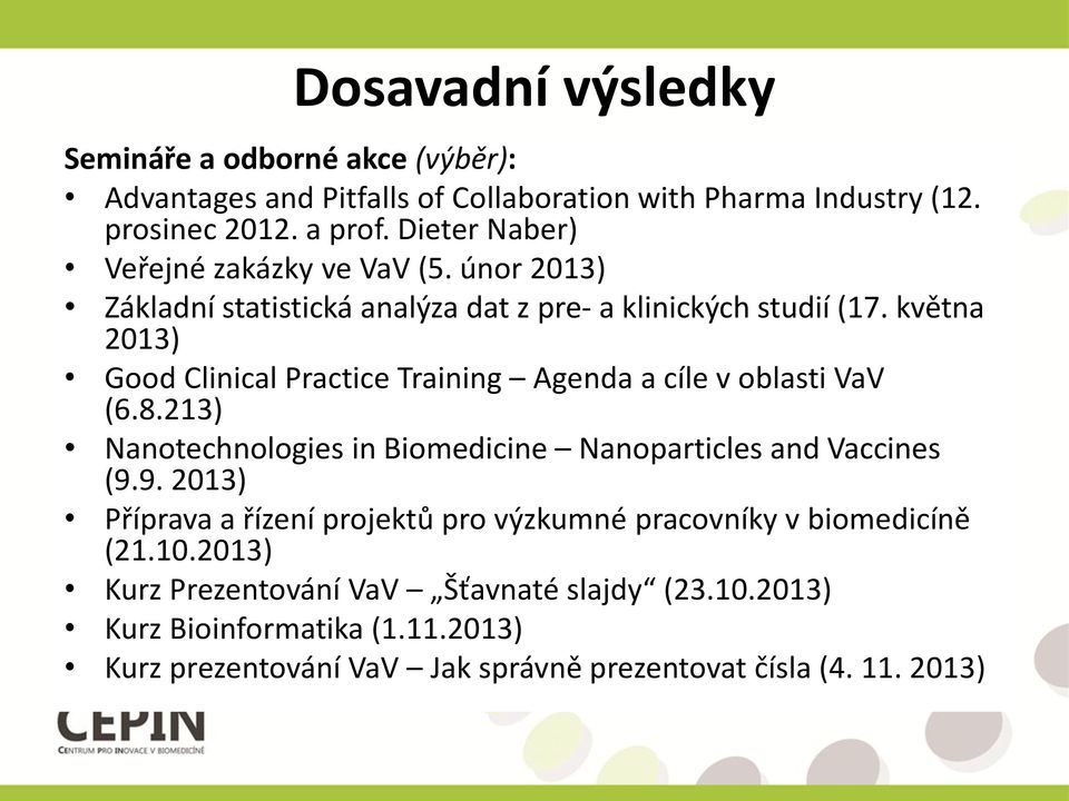 května 2013) Good Clinical Practice Training Agenda a cíle v oblasti VaV (6.8.213) Nanotechnologies in Biomedicine Nanoparticles and Vaccines (9.