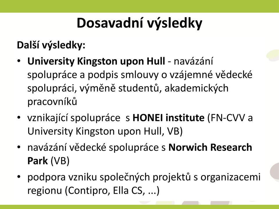 spolupráce s HONEI institute (FN-CVV a University Kingston upon Hull, VB) navázání vědecké