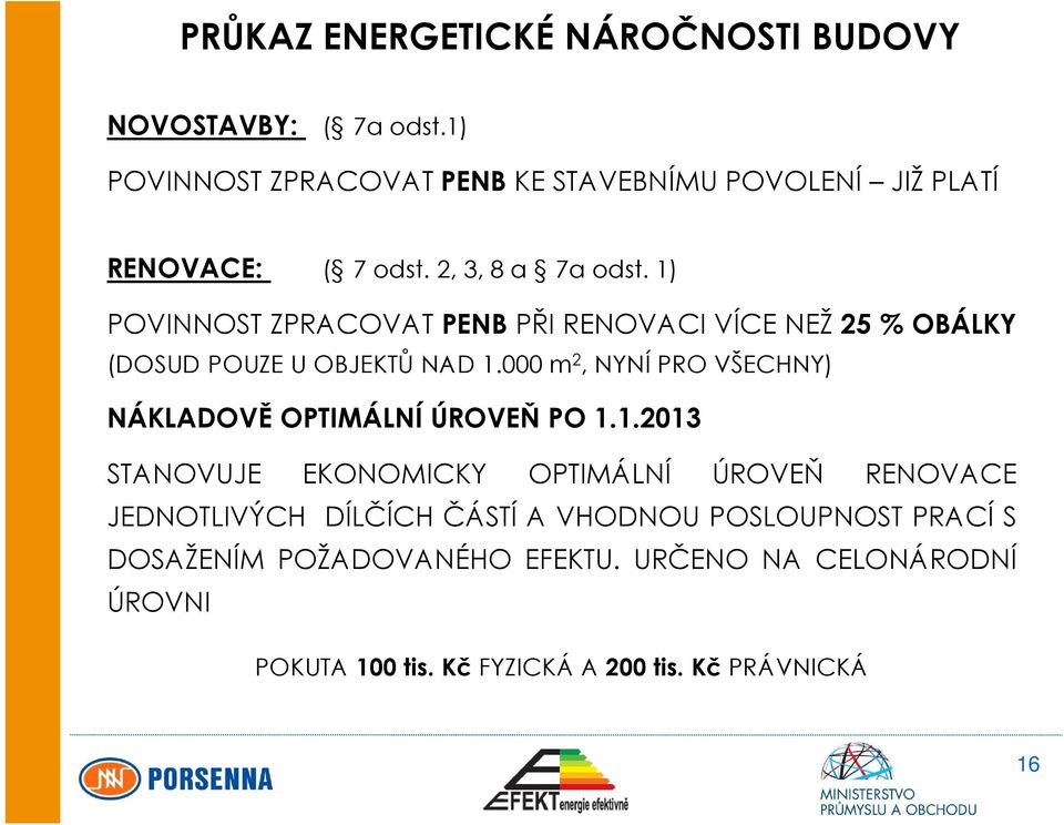 1) POVINNOST ZPRACOVAT PENB PŘI RENOVACI VÍCE NEŽ 25 % OBÁLKY (DOSUD POUZE U OBJEKTŮ NAD 1.