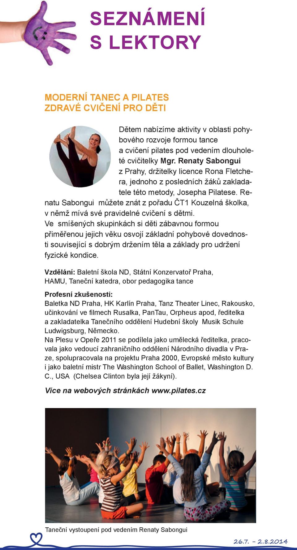 Renatu Sabongui můžete znát z pořadu ČT1 Kouzelná školka, v němž mívá své pravidelné cvičení s dětmi.
