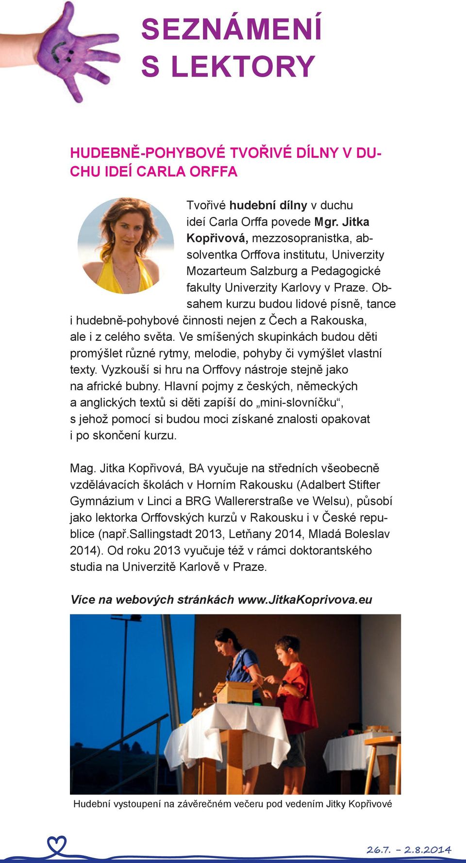 Obsahem kurzu budou lidové písně, tance i hudebně-pohybové činnosti nejen z Čech a Rakouska, ale i z celého světa.