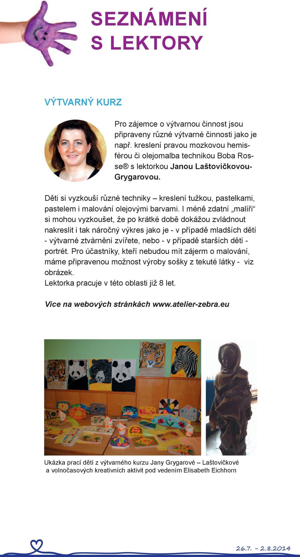 Děti si vyzkouší různé techniky kreslení tužkou, pastelkami, pastelem i malování olejovými barvami.