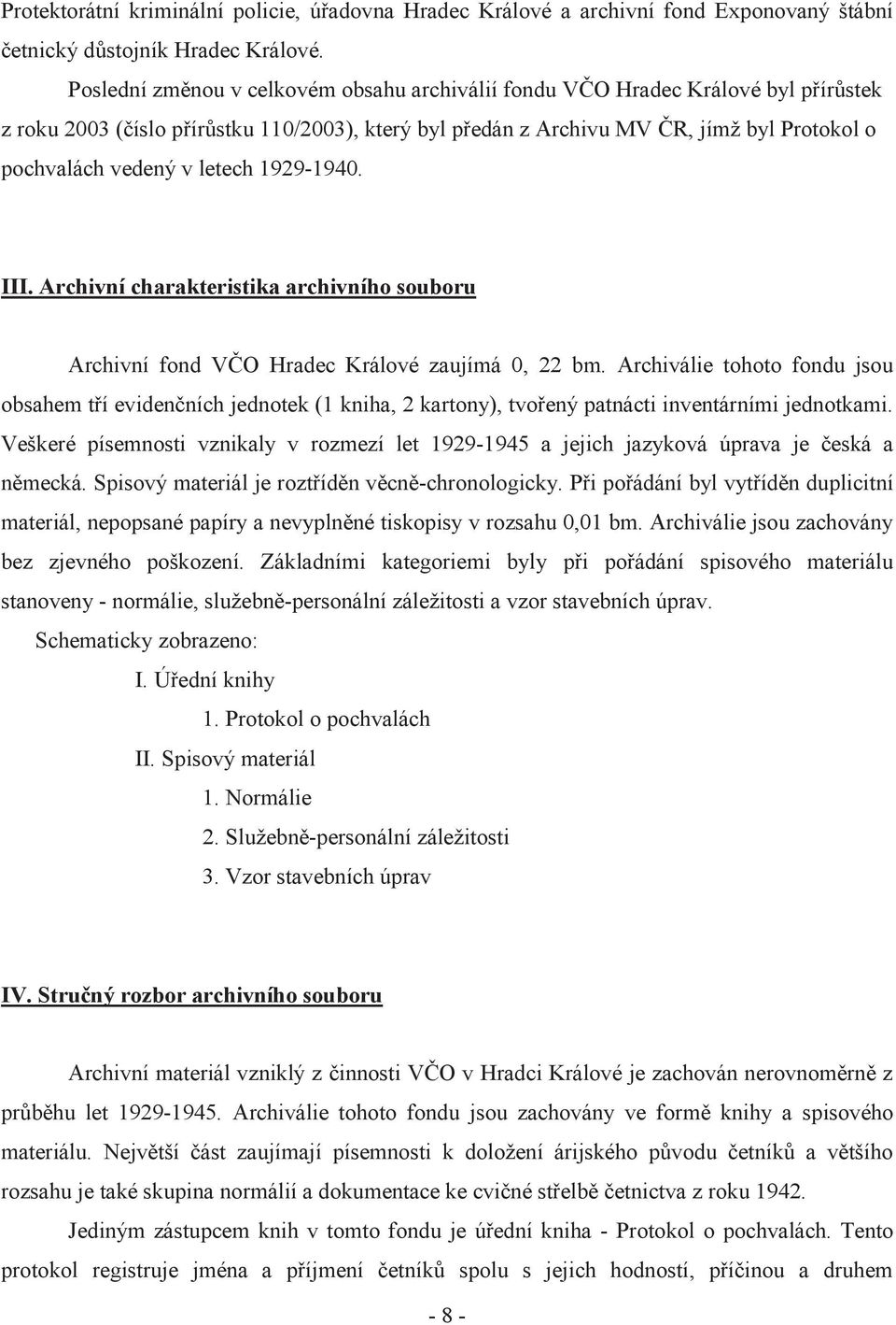 letech 1929-1940. III. Archivní charakteristika archivního souboru Archivní fond VČO Hradec Králové zaujímá 0, 22 bm.