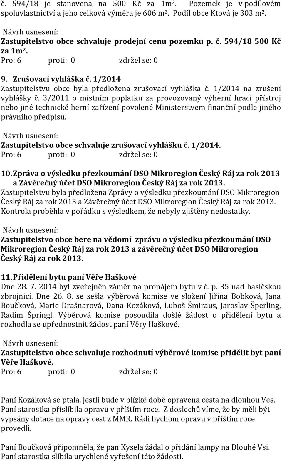 3/2011 o místním poplatku za provozovaný výherní hrací přístroj nebo jiné technické herní zařízení povolené Ministerstvem finanční podle jiného právního předpisu.