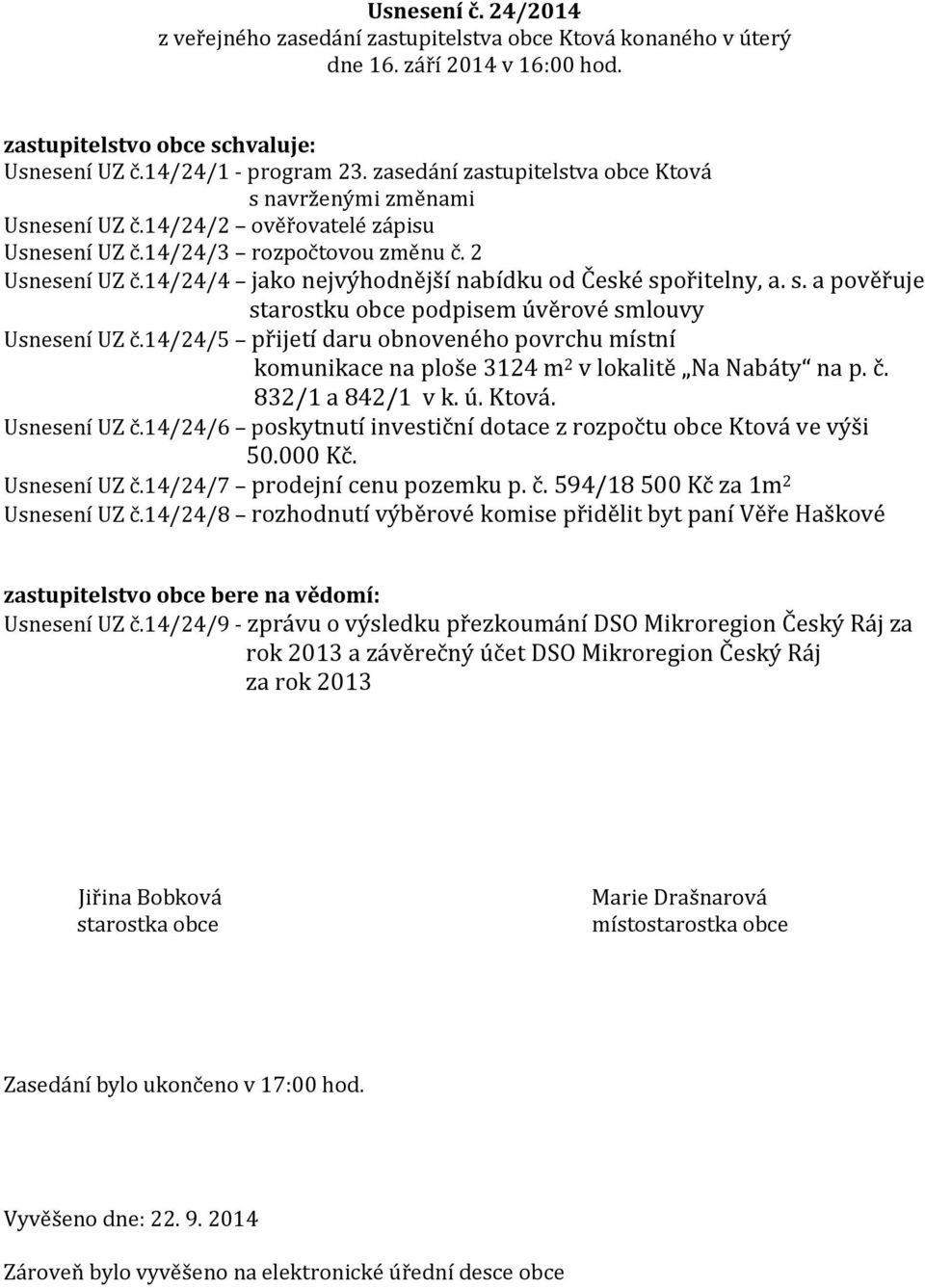 14/24/4 jako nejvýhodnější nabídku od České spořitelny, a. s. a pověřuje starostku obce podpisem úvěrové smlouvy Usnesení UZ č.