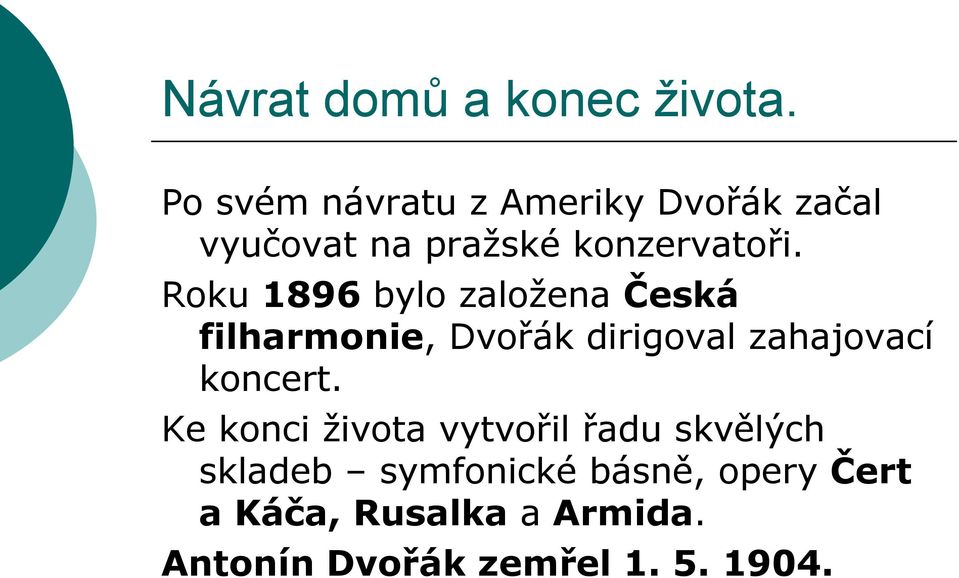 Roku 1896 bylo založena Česká filharmonie, Dvořák dirigoval zahajovací koncert.