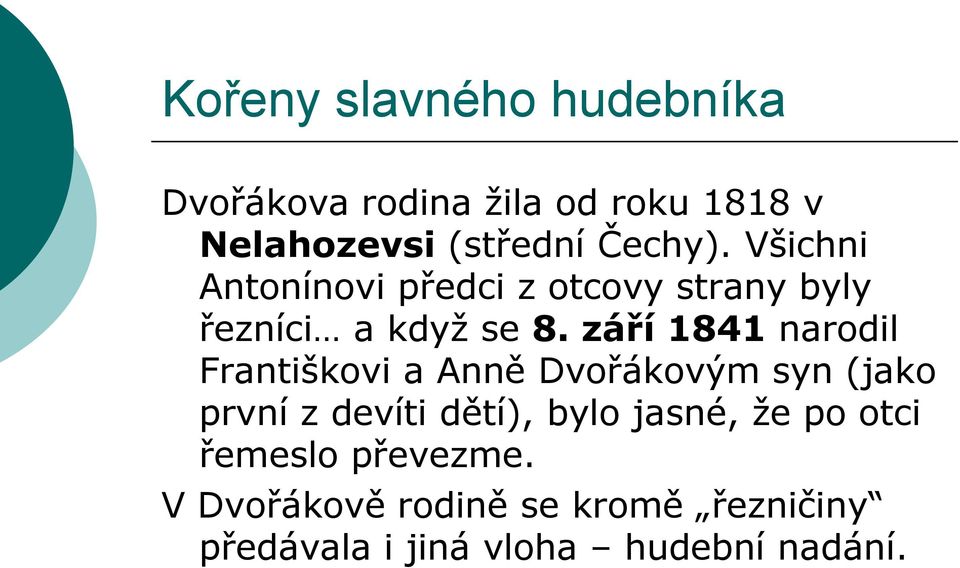 září 1841 narodil Františkovi a Anně Dvořákovým syn (jako první z devíti dětí), bylo