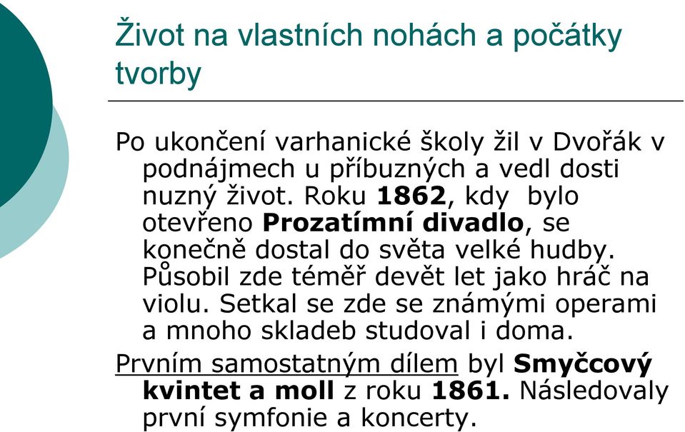 Roku 1862, kdy bylo otevřeno Prozatímní divadlo, se konečně dostal do světa velké hudby.