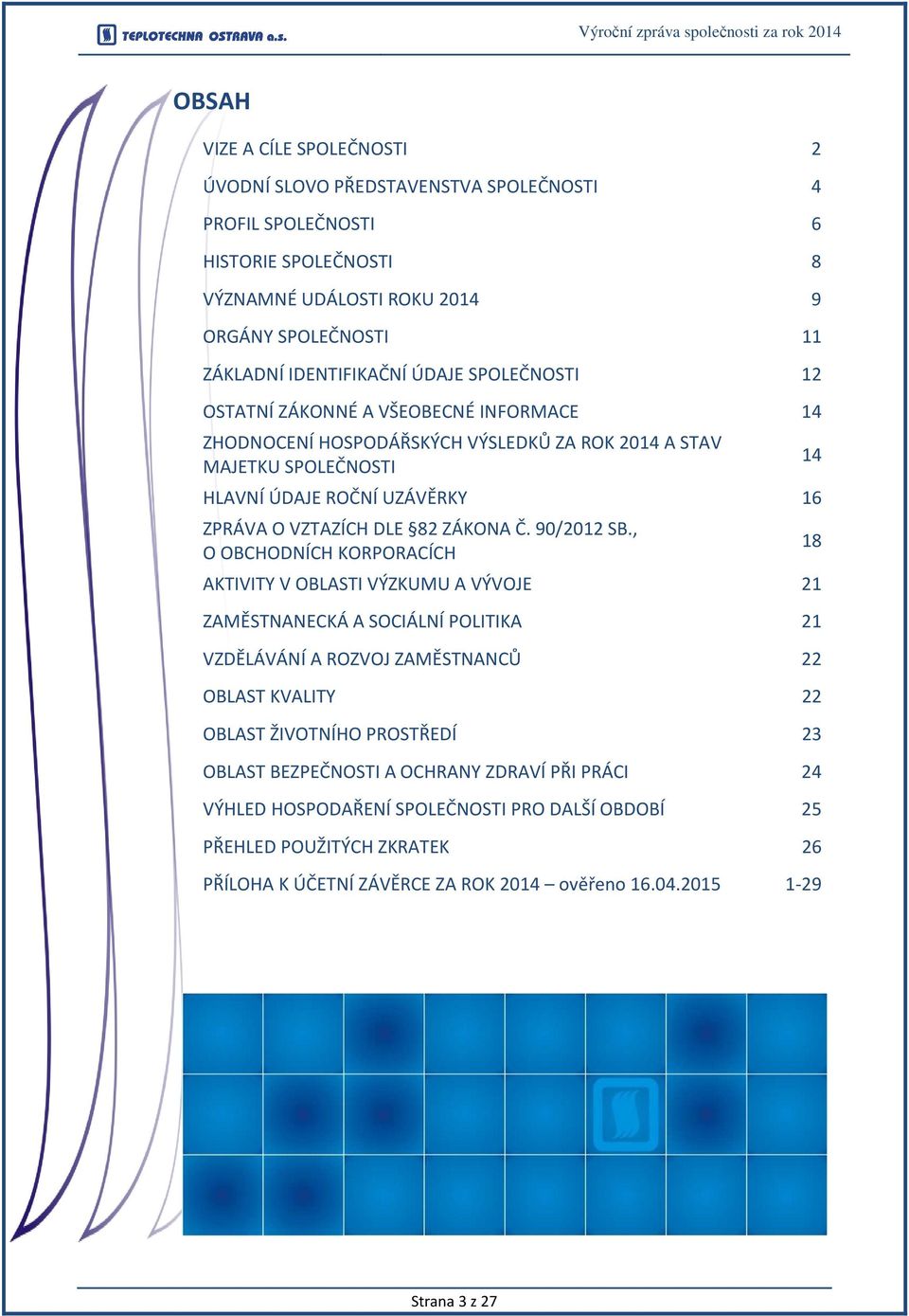 UZÁVĚRKY 16 ZPRÁVA O VZTAZÍCH DLE 82 ZÁKONA Č. 90/2012 SB.
