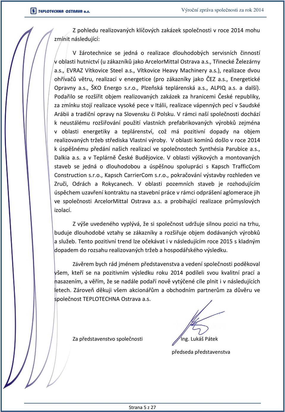 s., Energetické Opravny a.s., ŠKO Energo s.r.o., Plzeňská teplárenská a.s., ALPIQ a.s. a další).