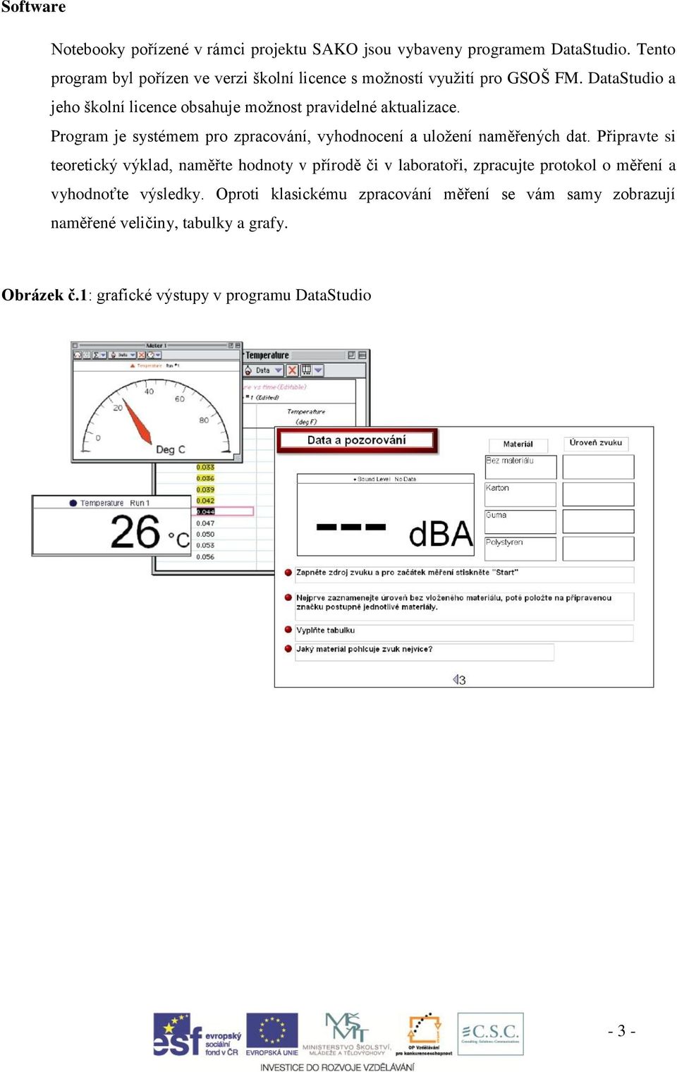 DataStudio a jeho školní licence obsahuje možnost pravidelné aktualizace. Program je systémem pro zpracování, vyhodnocení a uložení naměřených dat.