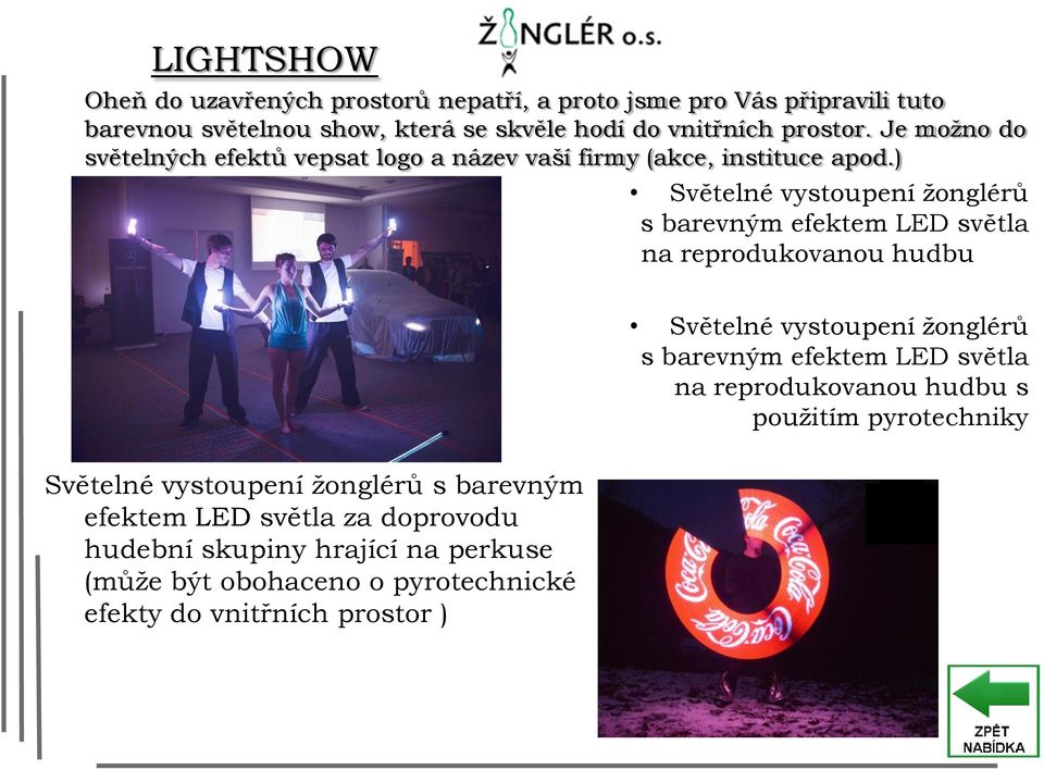 ) Světelné vystoupení ţonglérů s barevným efektem LED světla na reprodukovanou hudbu Světelné vystoupení ţonglérů s barevným efektem LED světla na