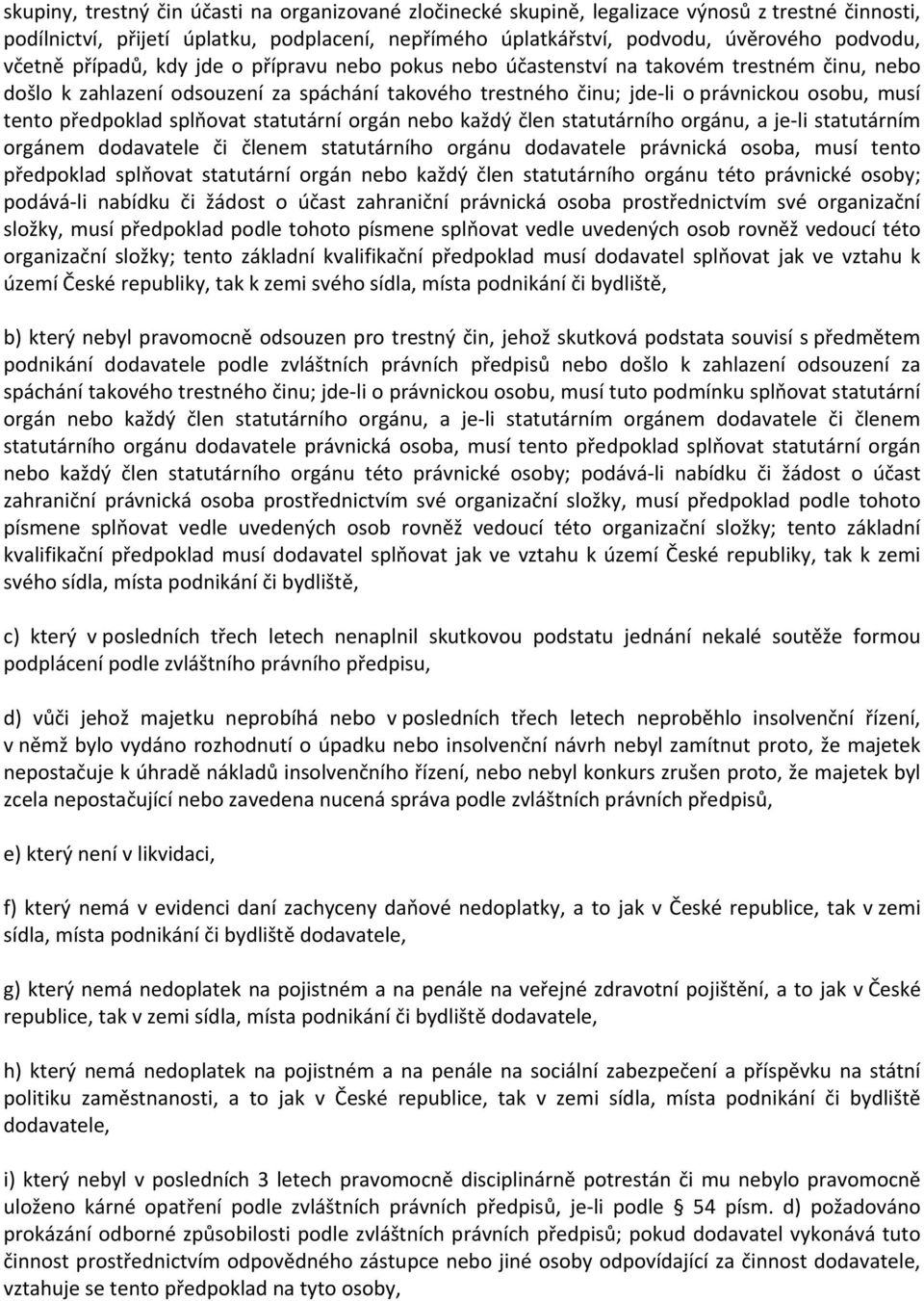 předpoklad splňovat statutární orgán nebo každý člen statutárního orgánu, a je li statutárním orgánem dodavatele či členem statutárního orgánu dodavatele právnická osoba, musí tento předpoklad