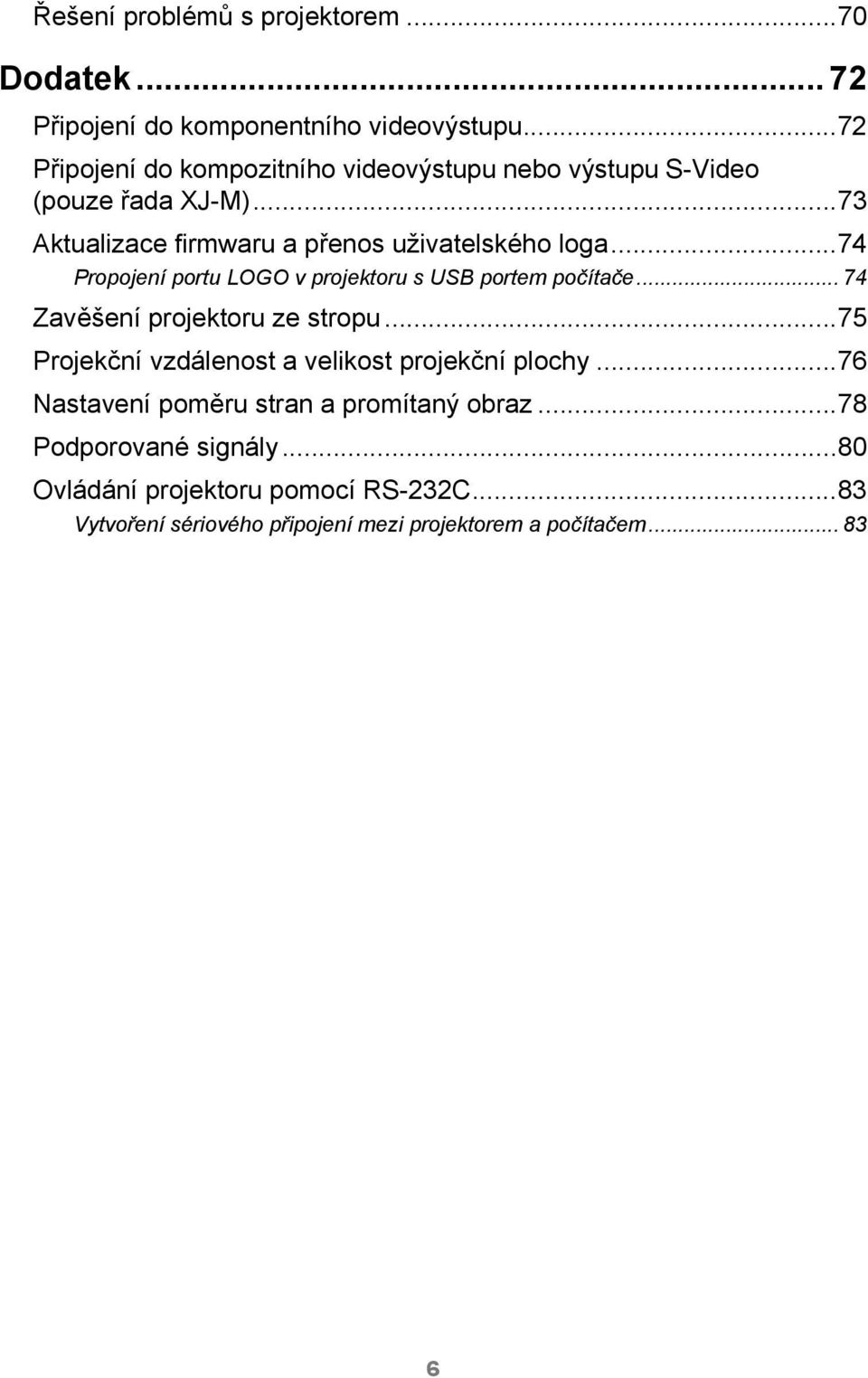 ..74 Propojení portu LOGO v projektoru s USB portem počítače... 74 Zavěšení projektoru ze stropu.
