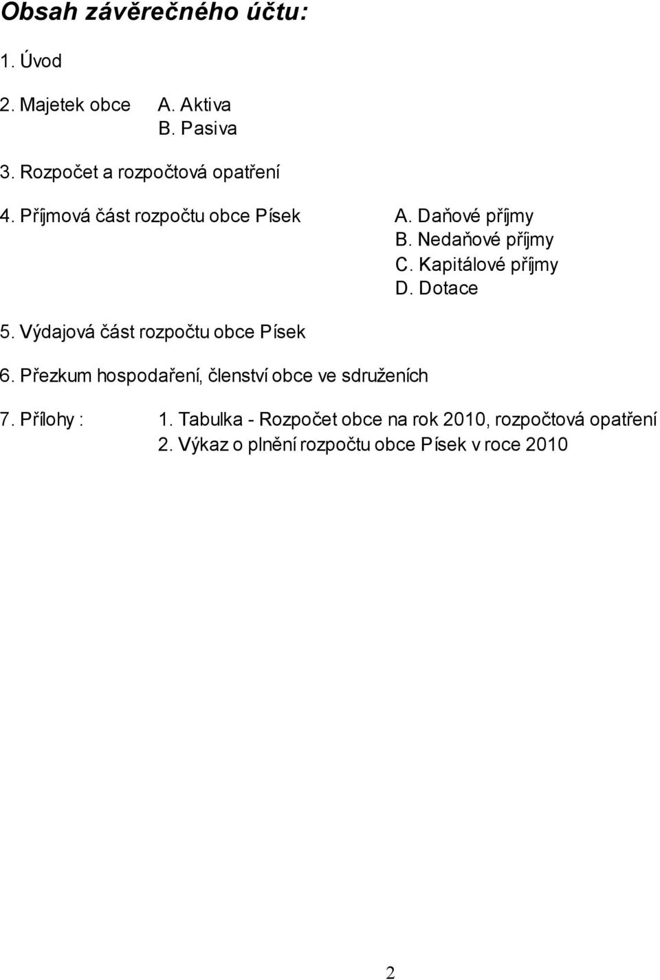 Výdajová část rozpočtu obce Písek 6. Přezkum hospodaření, členství obce ve sdruženích 7. Přílohy : 1.