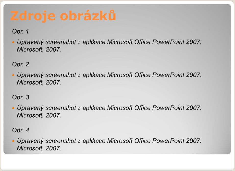 Microsoft, 2007. Obr. 3 Upravený screenshot z aplikace Microsoft Office PowerPoint 2007.