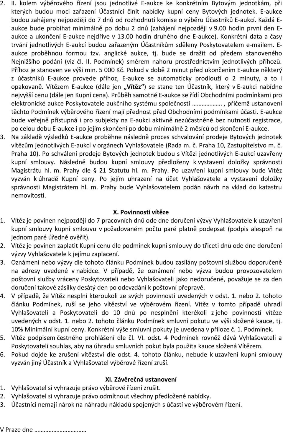 00 hodin první den E- aukce a ukončení E-aukce nejdříve v 13.00 hodin druhého dne E-aukce).