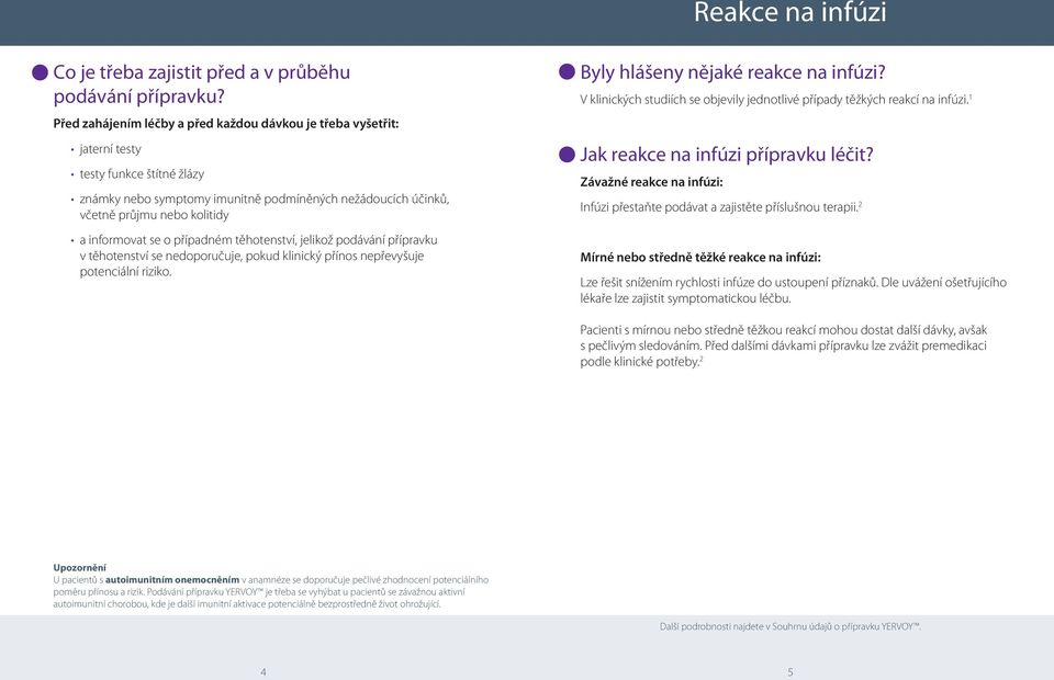 informovat se o případném těhotenství, jelikož podávání přípravku v těhotenství se nedoporučuje, pokud klinický přínos nepřevyšuje potenciální riziko. Byly hlášeny nějaké reakce na infúzi?