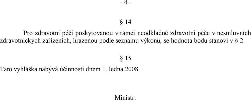 hrazenou podle seznamu výkonů, se hodnota bodu stanoví v 2.