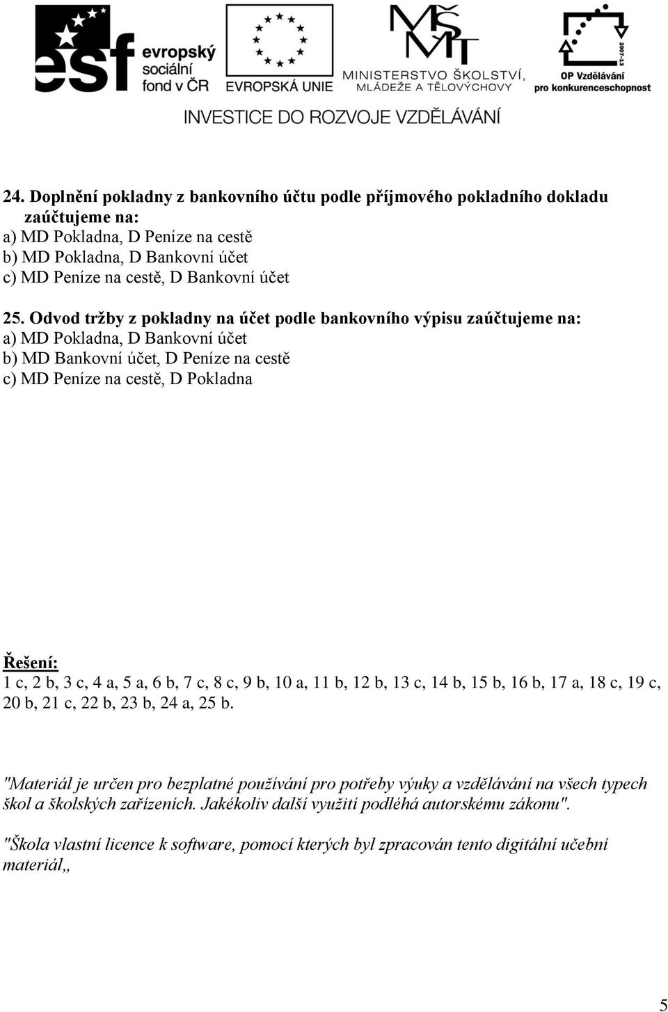 3 c, 4 a, 5 a, 6 b, 7 c, 8 c, 9 b, 10 a, 11 b, 12 b, 13 c, 14 b, 15 b, 16 b, 17 a, 18 c, 19 c, 20 b, 21 c, 22 b, 23 b, 24 a, 25 b.