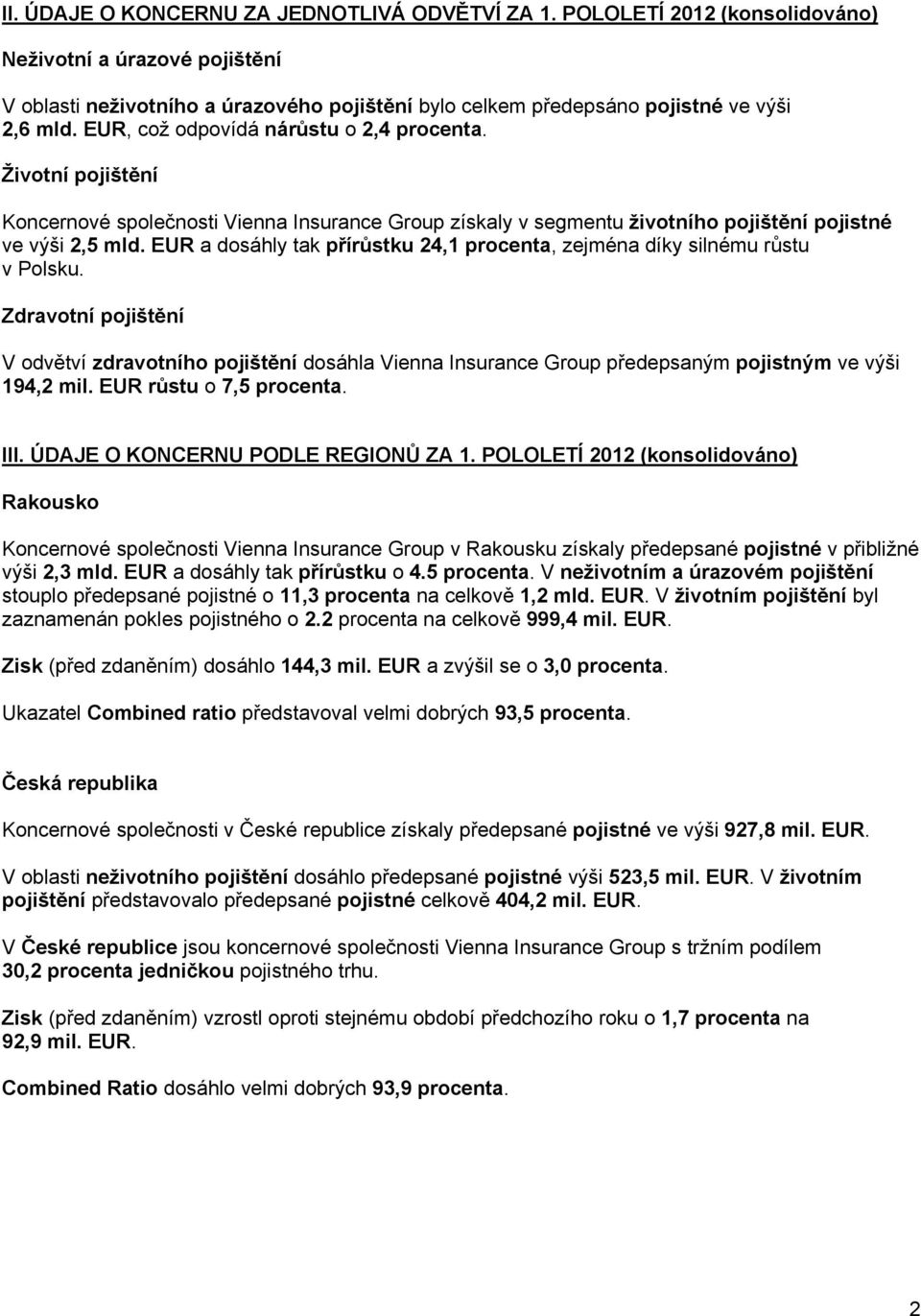 Životní pojištění Koncernové společnosti Vienna Insurance Group získaly v segmentu životního pojištění pojistné ve výši 2,5 mld.