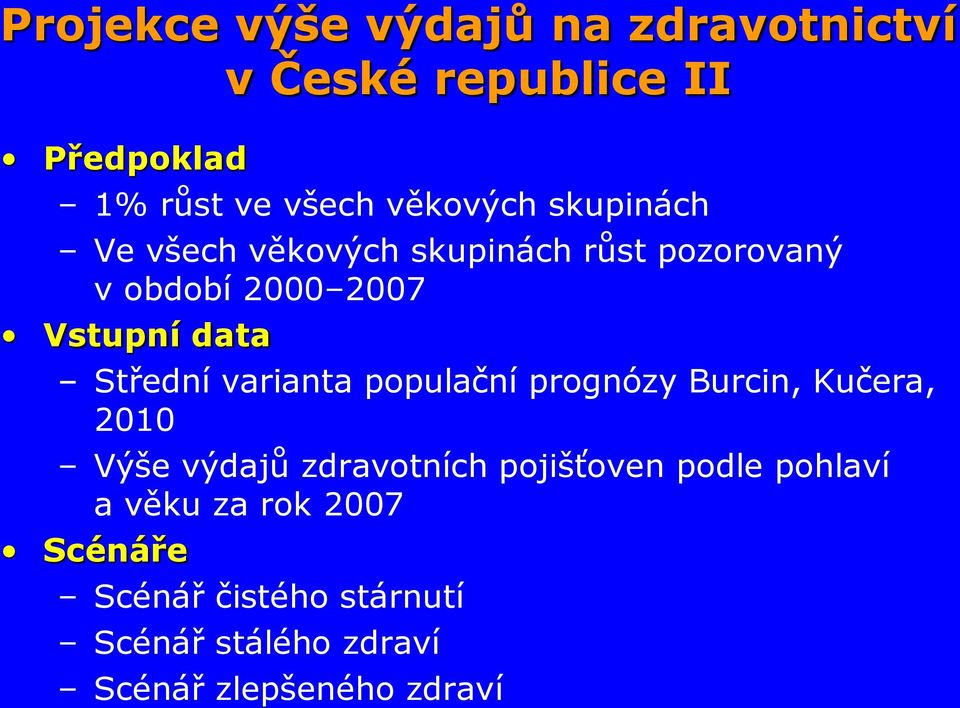 varianta populační prognózy Burcin, Kučera, 2010 Výše výdajů zdravotních pojišťoven podle