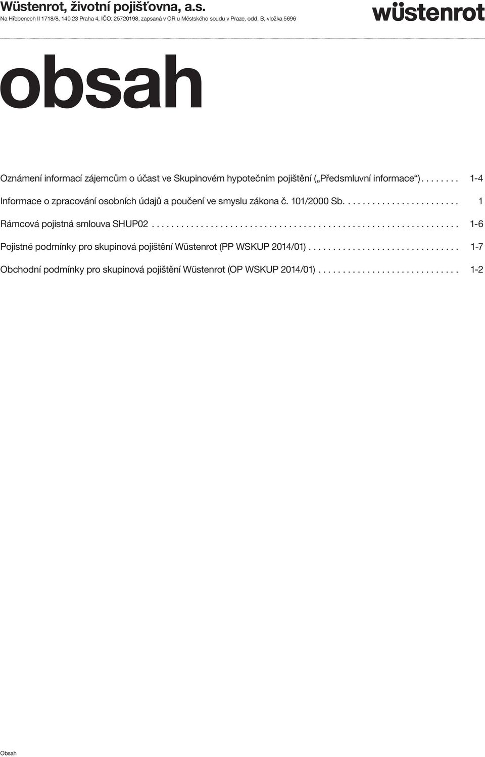 ....... 1-4 Informace o zpracování osobních údajů a poučení ve smyslu zákona č. 101/2000 Sb........................ 1 Rámcová pojistná smlouva SHUP02.