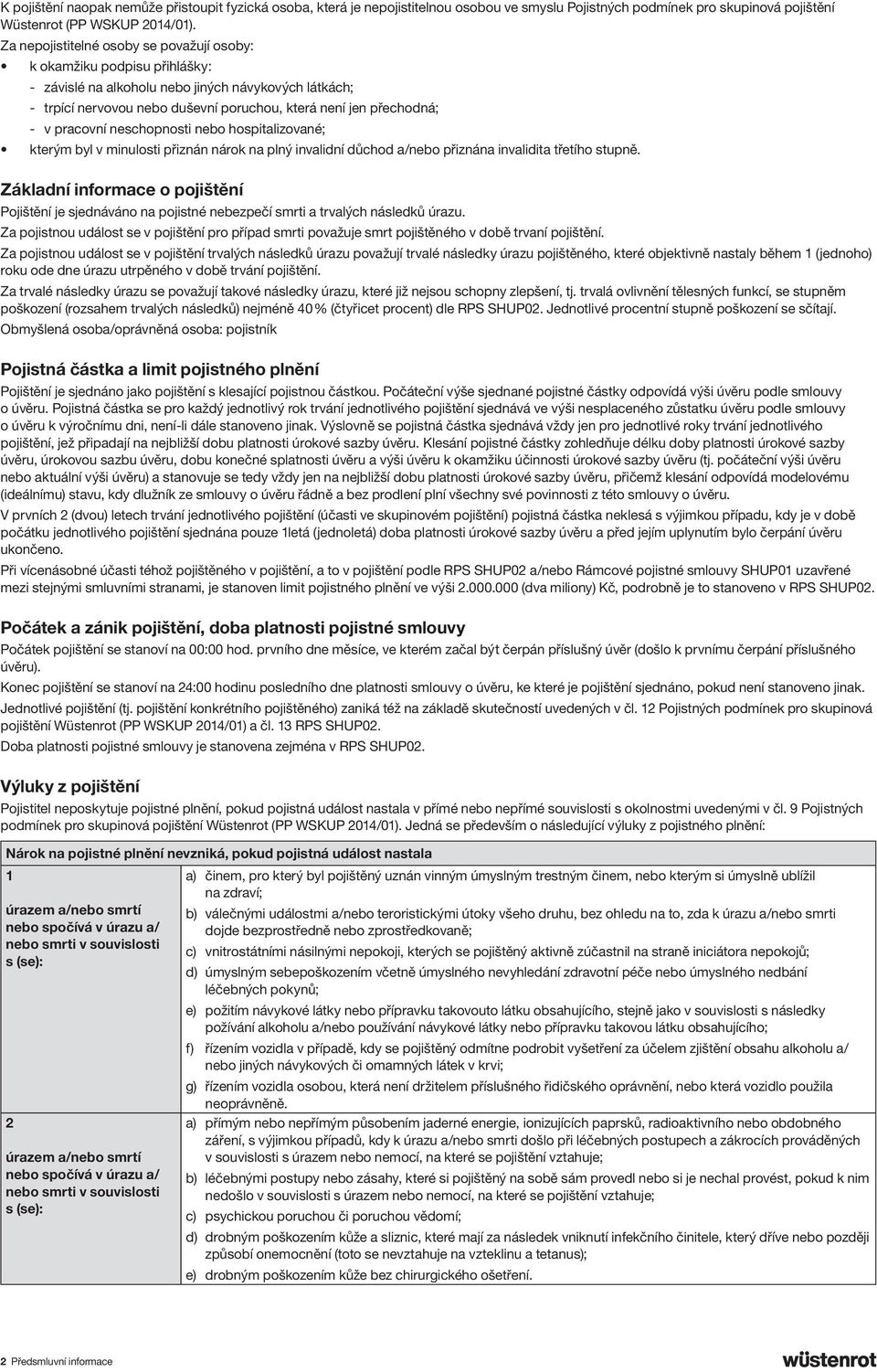 pracovní neschopnosti nebo hospitalizované; kterým byl v minulosti přiznán nárok na plný invalidní důchod a/nebo přiznána invalidita třetího stupně.