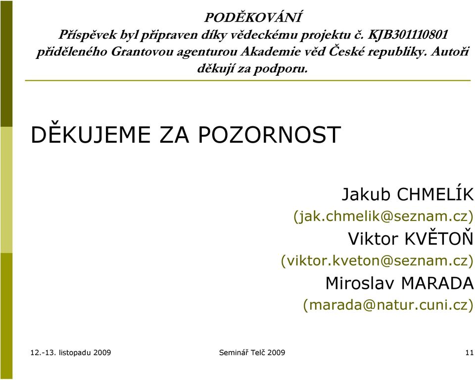 Autoři děkují za podporu. DĚKUJEME ZA POZORNOST Jakub CHMELÍK (jak.chmelik@seznam.