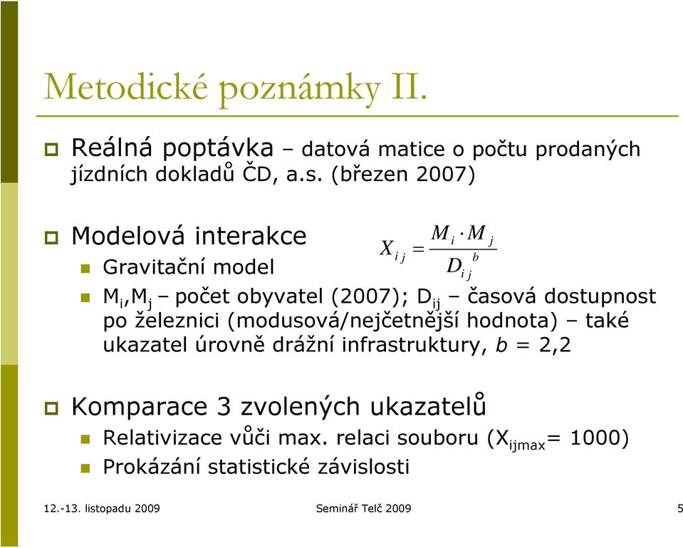 (modusová/nejčetnější hodnota) také ukazatel úrovně drážní infrastruktury, b = 2,2 Komparace 3 zvolených ukazatelů