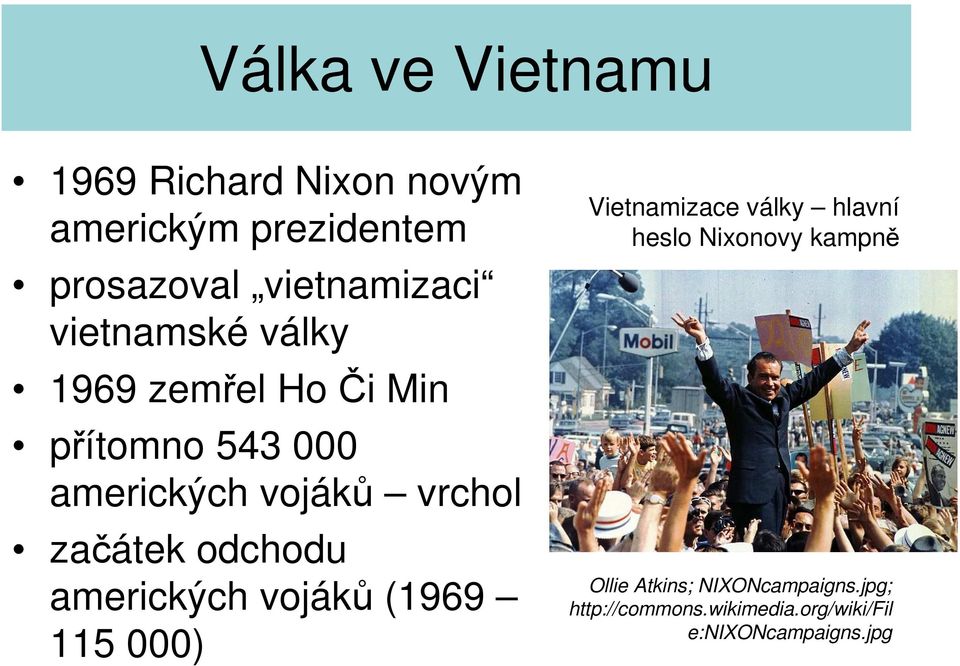 amerických vojáků (1969 115 000) Vietnamizace války hlavní heslo Nixonovy kampně