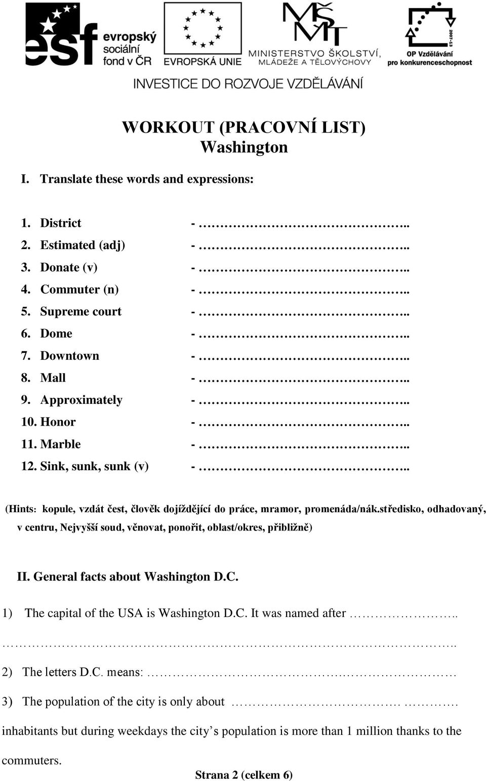 středisko, odhadovaný, v centru, Nejvyšší soud, věnovat, ponořit, oblast/okres, přibližně) II. General facts about Washington D.C. 1) The capital of the USA is Washington D.C. It was named after.