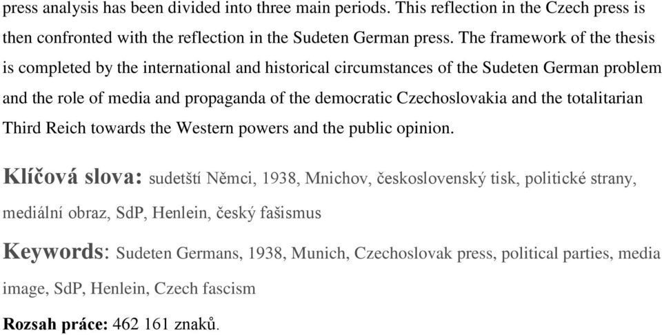 Czechoslovakia and the totalitarian Third Reich towards the Western powers and the public opinion.