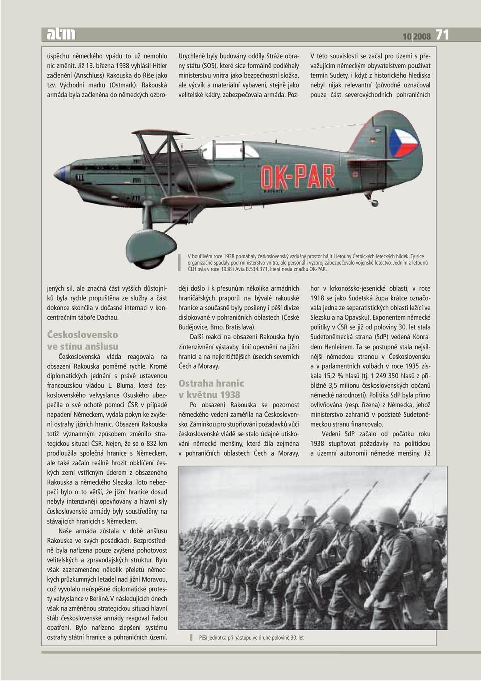 Ty sice organizačně spadaly pod ministerstvo vnitra, ale personál i výzbroj zabezpečovalo vojenské letectvo. Jedním z letounů ČLH byla v roce 1938 i Avia B.534.371, která nesla značku OK-PAR.