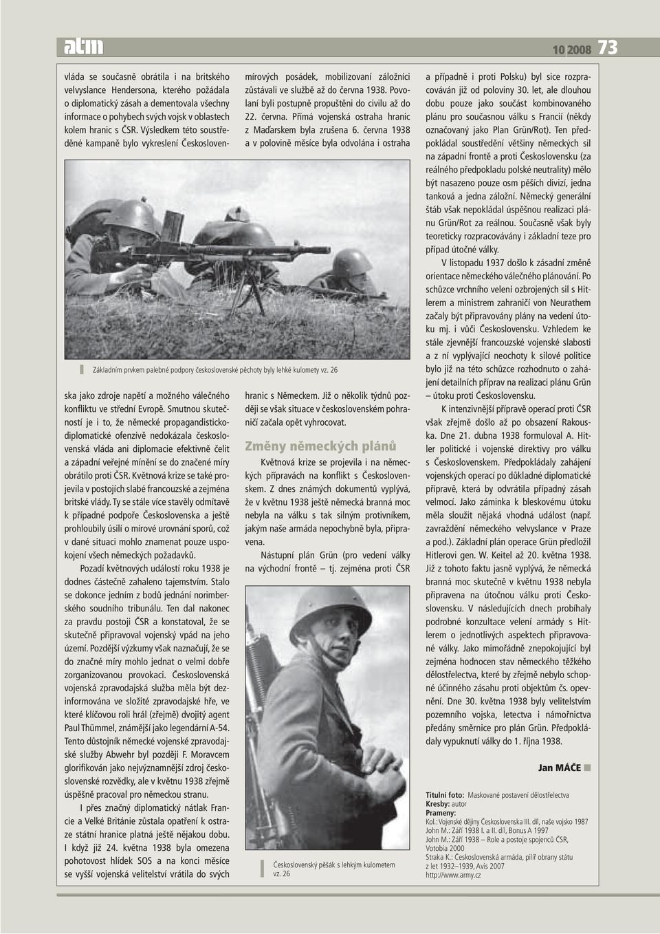 Smutnou skutečností je i to, že německé propagandistickodiplomatické ofenzívě nedokázala československá vláda ani diplomacie efektivně čelit a západní veřejné mínění se do značené míry obrátilo proti