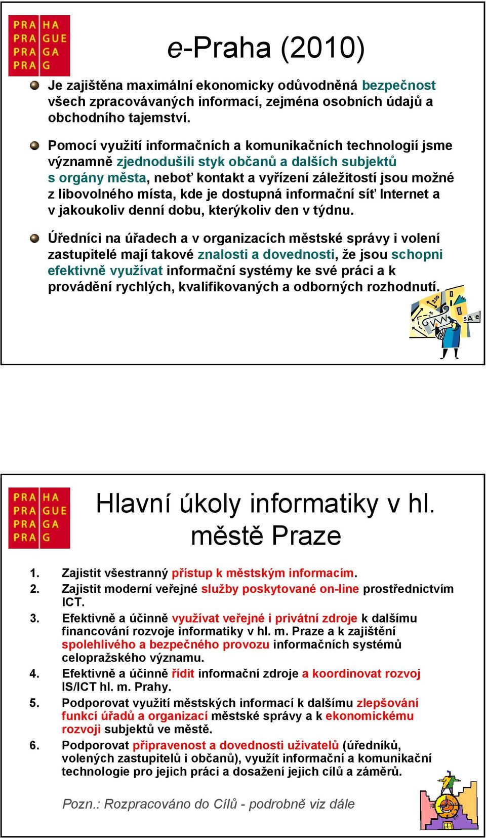 kde je dostupná informační síť Internet a v jakoukoliv denní dobu, kterýkoliv den v týdnu.