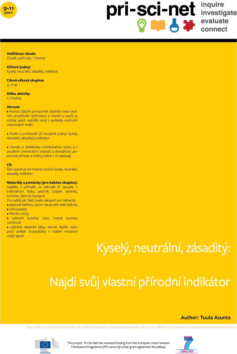 možných chemických změn. Posílit a prohloubit již osvojené pojmy: kyselý, neutrální, zásaditý a indikátor.